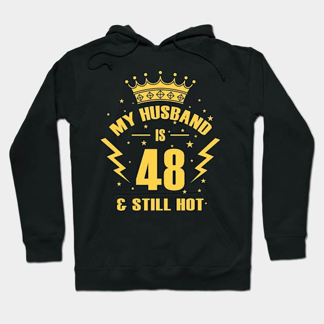 MY HUSBAND IS 48 AND STILL HOT - Funny Birthday Gift Hoodie by LindaMccalmanub